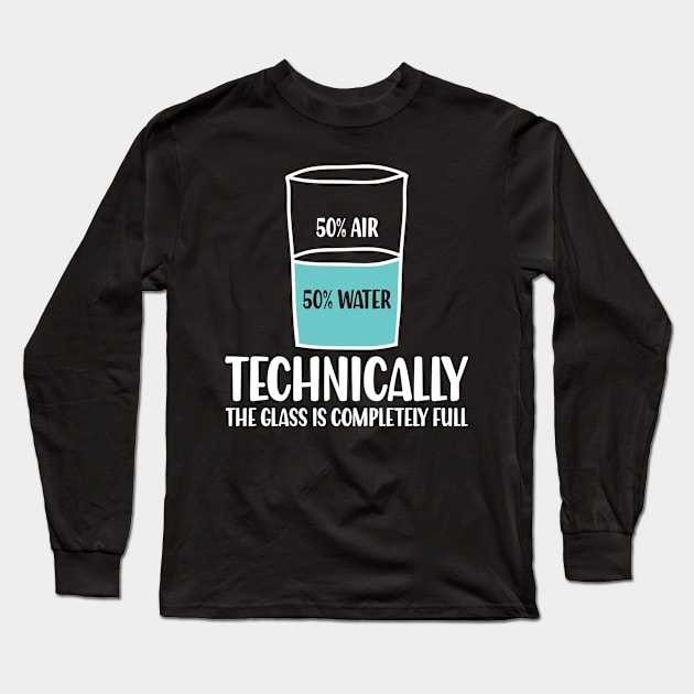 Technically The Glass is Completely Full - Chemistry Long Sleeve T-Shirt by AngelBeez29